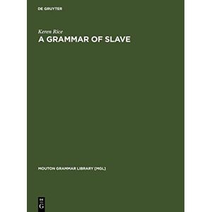 Keren Rice - A Grammar of Slave (Mouton Grammar Library [MGL], 5, Band 5)