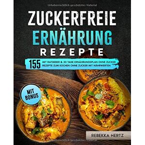 Rebekka Hertz - GEBRAUCHT Zuckerfreie Ernährung Rezepte: Mit Ratgeber & 30 Tage Ernährungsplan ohne Zucker: 155 Rezepte zum Kochen ohne Zucker mit Nährwerten - Preis vom 01.06.2024 05:04:23 h