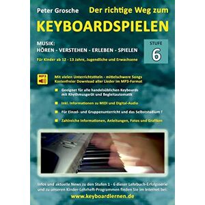 Peter Grosche - Der richtige Weg zum Keyboardspielen (Stufe 6): Für Kinder ab ca. 12-13 Jahre, Jugendliche und Erwachsene - Konzipiert für den Unterricht an Schulen ... Digital-Audio - Authentische Klangwiedergabe