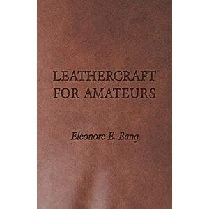 Bang, Eleonore E. - GEBRAUCHT Leathercraft for Amateurs - Preis vom 21.05.2024 04:55:50 h