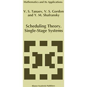 V. Tanaev - Scheduling Theory. Single-Stage Systems (Mathematics and Its Applications, 284, Band 284)