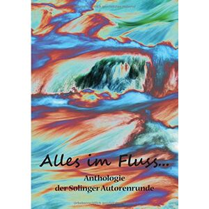Butterfield, Karla J. - GEBRAUCHT Alles im Fluss ...: Anthologie der Solinger Autorenrunde - Preis vom 17.05.2024 04:53:12 h