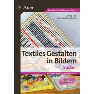 Christa Troll - Textiles Gestalten in Bildern: Sticken: Materialien für Rechts- und Linkshänder (1. bis 6. Klasse)