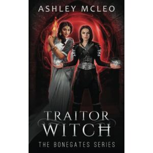 Ashley McLeo - Traitor Witch: A Dark Faerie Series (The Bonegates Series, Band 3)