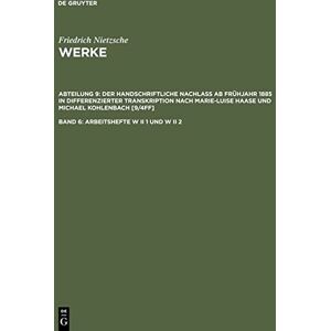 Marie-Luise Haase - Arbeitshefte W II 1 und W II 2: Der handschriftliche Nachlaß ab Frühjahr 1885 in differenzierter Transkription nach Marie-Luise Haase und Michael ... Haase und Michael Kohlenbach [9/4ff], Band 6)