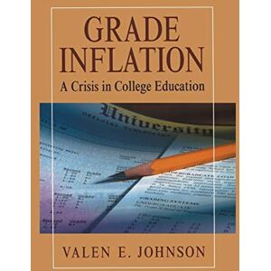 Johnson, Valen E. - Grade Inflation: A Crisis In College Education