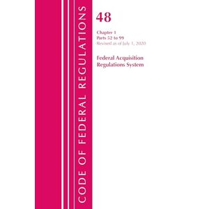 Office Of The Federal Register (U. S. - Code of Federal Regulations, Title 48 Federal Acquisition Regulations System Chapter 1 (52-99), Revised as of October 1, 2020