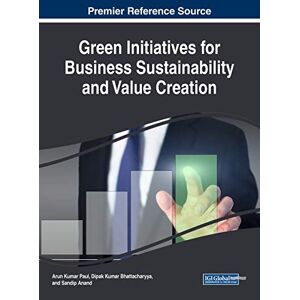 Sandip Anand - Green Initiatives for Business Sustainability and Value Creation (Advances in Business Strategy and Competitive Advantage (ABSCA))