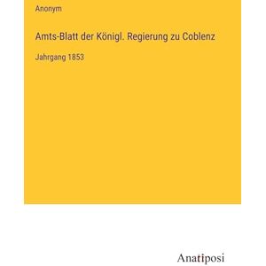 Anonym - Amts-Blatt der Königl. Regierung zu Coblenz: Jahrgang 1853