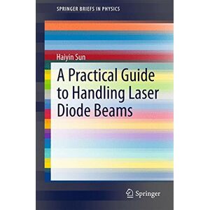Haiyin Sun - A Practical Guide to Handling Laser Diode Beams (SpringerBriefs in Physics)