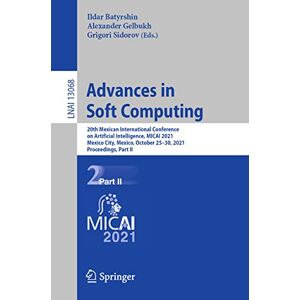 Ildar Batyrshin - Advances in Soft Computing: 20th Mexican International Conference on Artificial Intelligence, MICAI 2021, Mexico City, Mexico, October 25–30, 2021, ... Notes in Computer Science, Band 13068)