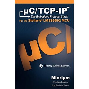 Christian Légaré - uC/TCP-IP: The Embedded Protocol Stack and the Texas Instruments LM3S9B92