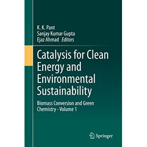 Pant, K. K. - Catalysis for Clean Energy and Environmental Sustainability: Biomass Conversion and Green Chemistry - Volume 1