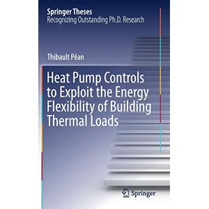 Thibault Péan - Heat Pump Controls to Exploit the Energy Flexibility of Building Thermal Loads (Springer Theses)