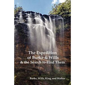 Burke, Robert O. - GEBRAUCHT The Expedition of Burke and Wills & the Search to Find Them (by Burke, Wills, King & Walker) - Preis vom 14.05.2024 04:49:28 h