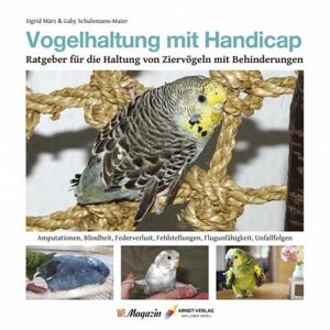 Sigrid März - GEBRAUCHT Vogelhaltung mit Handicap: Ratgeber für die Haltung von Ziervögeln mit Behinderungen (Edition WP-Magazin) - Preis vom 19.05.2024 04:53:53 h