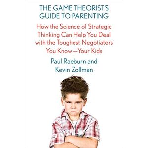 Paul Raeburn - GEBRAUCHT The Game Theorist's Guide to Parenting: How the Science of Strategic Thinking Can Help You Deal with the Toughest Negotiators You Know--Your Kids - Preis vom 16.05.2024 04:53:48 h