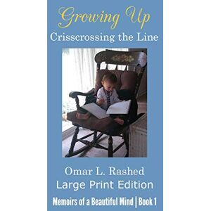 Rashed, Omar L - Growing Up Crisscrossing the Line: Large Print Edition (Memoirs of a Beautiful Mind, Band 1)