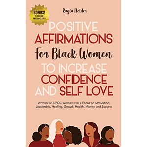 Kayla Holder - Positive Affirmations for Black Women to Increase Confidence and Self-Love: Written for BIPOC Women with a Focus on Motivation, Leadership, Healing, Growth, Health, Money, and Success