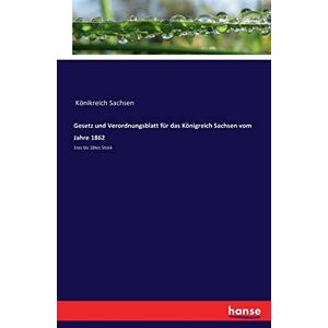 Könikreich Sachsen - Gesetz und Verordnungsblatt für das Königreich Sachsen vom Jahre 1862: 1tes bis 18tes Stück