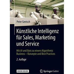 Peter Gentsch - GEBRAUCHT Künstliche Intelligenz für Sales, Marketing und Service: Mit AI und Bots zu einem Algorithmic Business – Konzepte und Best Practices - Preis vom h