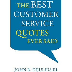 DiJulius III, John R. - The Best Customer Service Quotes Ever Said