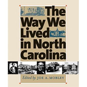 Mobley, Joe A. - The Way We Lived in North Carolina (Published in Association with the Office of Archives and His)