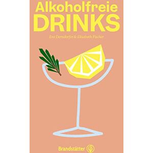 Eva Derndorfer - GEBRAUCHT Alkoholfreie Drinks: Natürlich. Erfrischend. Gesund. Cocktails ohne Alkohol, alkoholfreier Aperitif, Party-Rezepte - Preis vom h