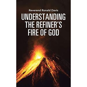 Davis, Reverend Ronald - Understanding the Refiner's Fire of God