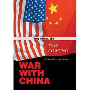 Nimon DBA, Harry I - The Coming War with China: A Semi-Fictional Future