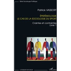 Patrick Vassort - Epistémologie, le cas de la sociologie du sport: Craintes et contraintes Livre 1: Solidarités et stratégies de survie en milieu urbain congolais - les micro-crédits