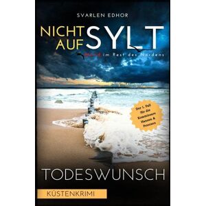 Svarlen Edhor - GEBRAUCHT NICHT AUF SYLT - Mord im Rest des Nordens [Küstenkrimi] Band 1: Todeswunsch - Buchhandelsausgabe: Buchhandelsausgabe: Cover matt, Format: 12x19 cm - Preis vom 20.05.2024 04:51:15 h