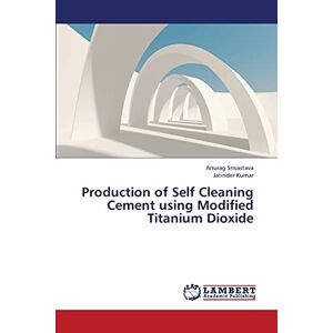 Anurag Srivastava - Production of Self Cleaning Cement using Modified Titanium Dioxide