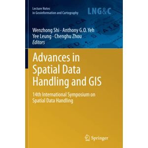 Yeh, Anthony G.O. - Advances in Spatial Data Handling and GIS: 14th International Symposium on Spatial Data Handling (Lecture Notes in Geoinformation and Cartography)