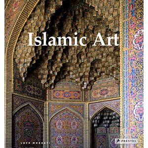 Luca Mozzati - Islamic Art: Architecture, Painting, Calligraphy, Ceramics, Glass, Carpets