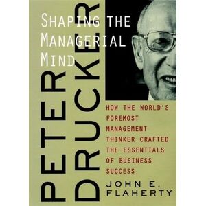 Flaherty, John E - GEBRAUCHT Peter Drucker Managerial Mind P: Shaping the Managerial Mind - How the World's Foremost Management Thinker Crafted the Essentials of Business Success - Preis vom 15.05.2024 04:53:38 h