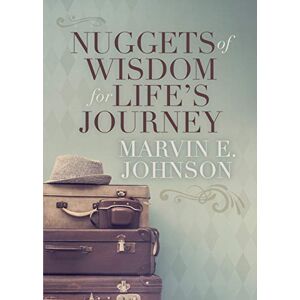 Johnson, Marvin E. - Nuggets of Wisdom for Life’s Journey