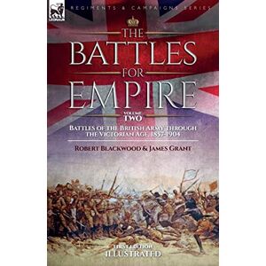 Robert Blackwood - The Battles for Empire Volume 2: Battles of the British Army through the Victorian Age, 1857-1904