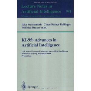 Claus-Rainer Rollinger - KI-95: Advances in Artificial Intelligence: 19th Annual German Conference on Artificial Intelligence, Bielefeld, Germany, September 11 - 13, 1995. ... / Lecture Notes in Artificial Intelligence)