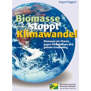 August Raggam - GEBRAUCHT Biomasse stoppt Klimawandel: Biomasse als Chance gegen Klimakollaps und globale Erwärmung - Preis vom h