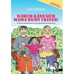 Elka Horvath - GEBRAUCHT Warum kann sich Mama nicht freuen?: Wie ein Vorschulkind die Depression seiner Mutter erlebt und verstehen lernt - (Vor)-Lesebuch für Kinder unter 10 Jahren - Preis vom 16.05.2024 04:53:48 h