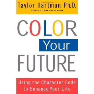 Hartman Ph.D., Ph.D. Taylor - GEBRAUCHT Color Your Future: Using the Character Code to Enhance Your Life - Preis vom h