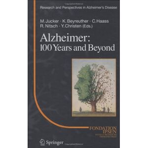 Mathias Jucker - Alzheimer: 100 Years and Beyond (Research and Perspectives in Alzheimer's Disease)