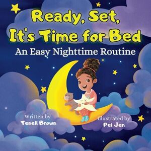 Teneil Brown - Ready, Set, It's Time for Bed: An Easy Nighttime Routine (Ready, Set, Transition)