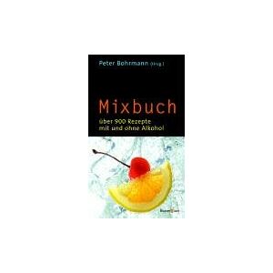 Peter Bohrmann - GEBRAUCHT Mixbuch. Über 900 Rezepte mit und ohne Alkohol - Preis vom h