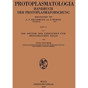 Otto Bucher - Die Amitose der Tierischen und Menschlichen Zelle (Protoplasmatologia Cell Biology Monographs, 6 / E / 1)