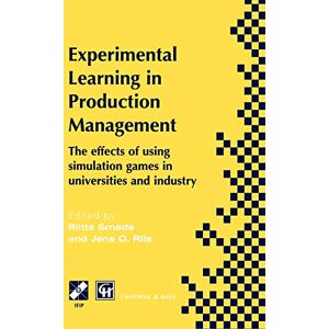 Riitta Smeds - Experimental Learning in Production Management: IFIP TC5 / WG5.7 Third Workshop on Games in Production Management: The effects of games on developing ... in Information and Communication Technology)