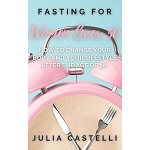 Julia Castelli - GEBRAUCHT Fasting For Women Over 50: How to Change Your Body and Your Lifestyle After the Age of 50. - Preis vom h