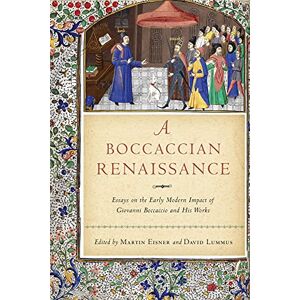 Martin Eisner - A Boccaccian Renaissance: Essays on the Early Modern Impact of Giovanni Boccaccio and His Works (The William and Katherine Devers Series in Dante and Medieval Italian Literature, 17)