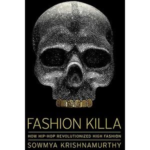 Sowmya Krishnamurthy - Fashion Killa: How Hip-Hop Revolutionized High Fashion